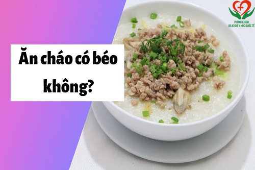 Ăn cháo có béo không?